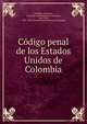 Codigo penal de los Estados Unidos de Colombia, Colombia, Colombia , Colombia (United States of Colombia , 1863-1885), 1863 -1885 Colombia (United States of Colombia 