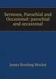 Sermons, Parochial and Occasional: parochial and occasional, James Bowling Mozley 