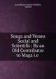 Songs and Verses Social and Scientific: By an Old Contributor to Maga i.e ., Lord Neaves Charles NEAVES, Neaves 