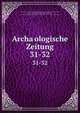 Archaologische Zeitung. 31-32, Gerhard, Eduard, 1795-1867, [from old catalog] ed,Curtius, Ernst, 1814-1896, [from old catalog] ed,Fra?nkel, Max, 1846-1903, [from old catalog] ed,Deutsches Archa?ologisches Institut. [from old catalog] 