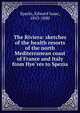 The Riviera: sketches of the health resorts of the north Mediterranean coast of France and Italy from Hye?res to Spezia, Sparks, Edward Isaac, 1843-1880 