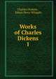 Works of Charles Dickens. 1, Charles Dickens , Edwin Percy Whipple 