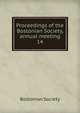 Proceedings of the Bostonian Society, annual meeting. 14, Bostonian Society 