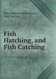 Fish Hatching, and Fish Catching, Robert Barnwell Roosevelt, Seth Green 