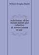 A dictionary of the Sussex dialect and collection of provincialisms in use ., William Douglas Parish 