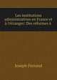 Les institutions administratives en France et ? l'?tranger: Des r?formes ? ., Joseph Ferrand 