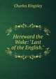 Hereward the Wake: "Last of the English.", Charles Kingsley 