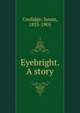 Eyebright. A story, Coolidge Susan 