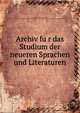 Archiv fu?r das Studium der neueren Sprachen und Literaturen, Herrig, Ludwig, 1816-1889, [from old catalog] ed,Berliner Gesellschaft fu?r das Studium der Neueren Sprachen. [from old catalog] 