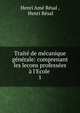 Trait? de m?canique g?n?rale: comprenant les lecons profess?es ? l'Ecole ., Henri Am? R?sal , Henri R?sal 