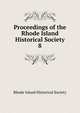 Proceedings of the Rhode Island Historical Society. 8, Rhode Island historical society 