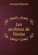 Les archives de Venise, Armand Baschet 
