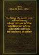 Getting the most out of business; observations of the application of the scientific method to business practice, Lewis, Elias St. Elmo, 1872- 
