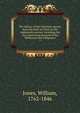 The history of the Christian church, from the birth of Christ to the eighteenth century, including the very interesting account of the Waldenses and Albigenses. 1, Jones William 