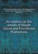 An oration on the annals of Rhode Island and Providence Plantations, Curtis, George William, 1824-1892 