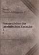 Formenlehre der lateinischen Sprache. 3, Neue, Friedrich,Wagener, C 