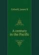 A century in the Pacific, James B. Colwell 