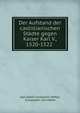 Der Aufstand der castillianischen Stadte gegen Kaiser Karl V., 1520-1522 ., Karl Adolf Constantin H?fler, Constantin von H?fler 