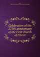 Celebration of the 275th anniversary of the First church of Christ, Lynn, Mass. First church of Christ. [from old catalog] 