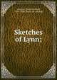 Sketches of Lynn;, Johnson, David Newhall, 1824-1906. [from old catalog] 