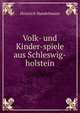Volk- und Kinder-spiele aus Schleswig-holstein, Heinrich Handelmann 