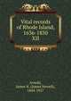 Vital records of Rhode Island, 1636-1850. XII, Arnold, James N. (James Newell), 1844-1927 