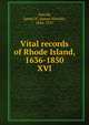 Vital records of Rhode Island, 1636-1850. XVI, Arnold, James N. (James Newell), 1844-1927 