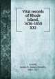 Vital records of Rhode Island, 1636-1850. XXI, Arnold, James N. (James Newell), 1844-1927 