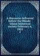A discourse delivered before the Rhode-Island historical society February 6, 1855. 2, Hall, Edward Brooks, 1800-1866. [from old catalog],YA Pamphlet Collection (Library of Congress) DLC [from old catalog] 