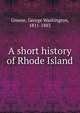 A short history of Rhode Island, Greene, George Washington, 1811-1883 