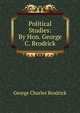 Political Studies: By Hon. George C. Brodrick, George Charles Brodrick 