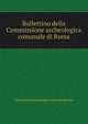 Bullettino della Commissione archeologica comunale di Roma, Commissione archeologica comunale di Roma 