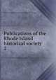 Publications of the Rhode Island historical society. 2, Rhode Island historical society. [from old catalog] 