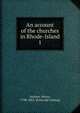 An account of the churches in Rhode-Island. 1, Jackson, Henry, 1798-1863. [from old catalog] 