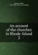 An account of the churches in Rhode-Island. 2, Jackson, Henry, 1798-1863. [from old catalog] 