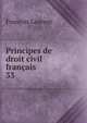 Principes de droit civil franais. 33, Laurent Francois 
