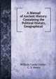 A Manual of Ancient History: Containing the Political History, Geographical ., Taylor, W. C. 