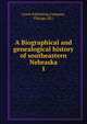 A Biographical and genealogical history of southeastern Nebraska. 1, Lewis Publishing Company, Chicago (Ill.) 