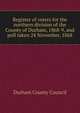 Register of voters for the northern division of the County of Durham, 1868-9, and poll taken 24 November, 1868, Durham County Council 