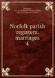 Norfolk parish registers. marriages. 4, Phillimore, W. P. W. (William Phillimore Watts), 1853-1913,Johnson, Frederic 