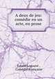 A deux de jeu: comedie en un acte, en prose, Ernest Legouv? , Com?die-Fran?aise 