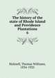 The history of the state of Rhode Island and Providence Plantations. 6, Bicknell, Thomas Williams, 1834-1925 