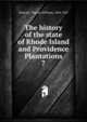 The history of the state of Rhode Island and Providence Plantations. 7, Bicknell, Thomas Williams, 1834-1925 