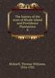 The history of the state of Rhode Island and Providence Plantations. 8, Bicknell, Thomas Williams, 1834-1925 