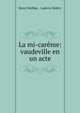 La mi-careme: vaudeville en un acte, Henri Meilhac , Ludovic Hal?vy 
