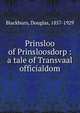 Prinsloo of Prinsloosdorp : a tale of Transvaal officialdom, Blackburn, Douglas, 1857-1929 