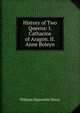 History of Two Queens: I. Catharine of Aragon. II. Anne Boleyn, Dixon William Hepworth 