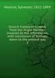 Church history of Ireland, from the Anglo-Norman invasion to the reformation, with succession of bishops down to the present day. 2, Malone, Sylvester, 1821-1899 