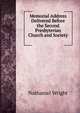 Memorial Address Delivered Before the Second Presbyterian Church and Society ., Nathaniel Wright 