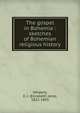 The gospel in Bohemia : sketches of Bohemian religious history, Whately, E. J. (Elizabeth Jane), 1822-1893 
